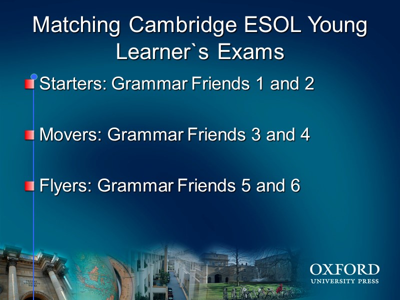 Matching Cambridge ESOL Young Learner`s Exams Starters: Grammar Friends 1 and 2  Movers: